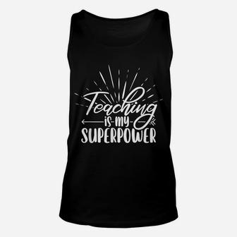 Teaching Is My Superpower Last Day Of School For Teachers Unisex Tank Top | Crazezy