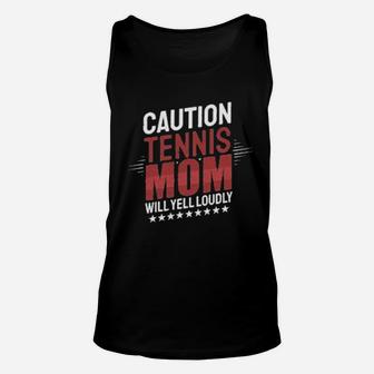 Tennis Mom Caution Will Yell Loudly Mothers Day Unisex Tank Top | Crazezy
