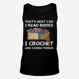 That What I Do I Read Books I Crochet I Know Things Unisex Tank Top | Crazezy