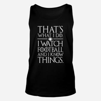 That's What I Do I Watch Football And I Know Things Unisex Tank Top | Crazezy