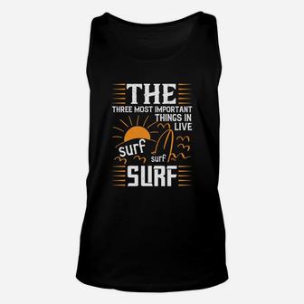 The Three Most Important Things In Life Sur Surf Surf Unisex Tank Top | Crazezy AU