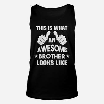 This Is What An Awesome Brother Looks Like Gift Unisex Tank Top | Crazezy