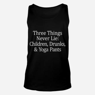 Three Things That Never Lie - Children Drunks & Yoga Pants - Unisex Tank Top | Crazezy AU