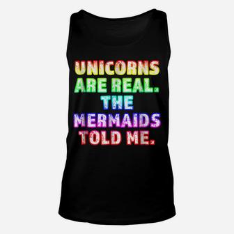 Unicorns Are Real The Mermaids Told Me Trending Unisex Tank Top | Crazezy