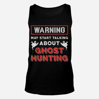 Warning May Start Talking About Ghost Hunting Ghost Hunter Unisex Tank Top | Crazezy