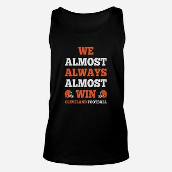 We Almost Always Almost Win Cleveland Football Funny Gift Unisex Tank Top | Crazezy