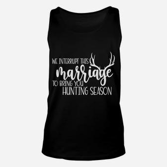 We Interrupt This Marriage To Bring You Hunting Season Funny Unisex Tank Top | Crazezy UK