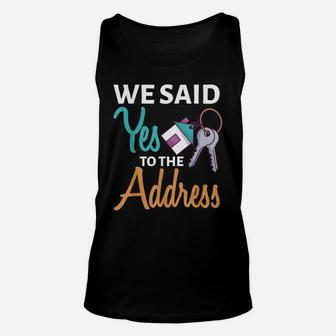 We Said Yes To The Address First Home Owner New Homeowner Unisex Tank Top | Crazezy