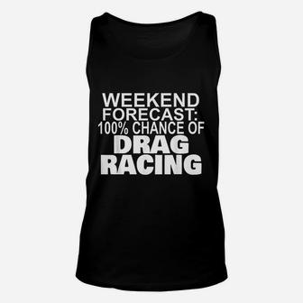 Weekend Forecast 100 Percent Chance Of Drag Racing Unisex Tank Top | Crazezy