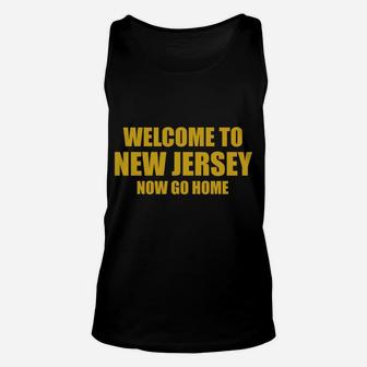 Welcome To New Jersey Now Go Home Sweatshirt Unisex Tank Top | Crazezy UK