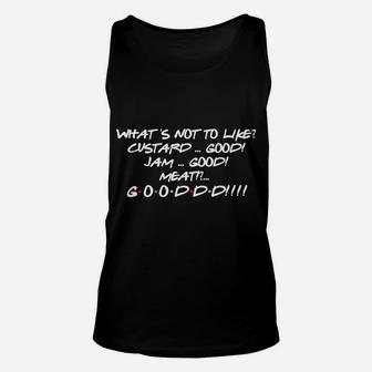 What's Not To Like Custard Jam Meat Good Funny Friend Quote Unisex Tank Top | Crazezy