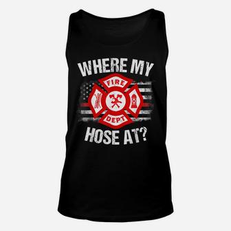 Where My Hose At Firefighter Thin Red Line Flag Fire Gift Unisex Tank Top | Crazezy AU