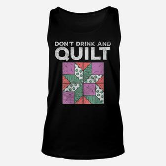 Womens Don't Drink And Quilt Quilters Sewing Funny Quote Joke Gag Unisex Tank Top | Crazezy