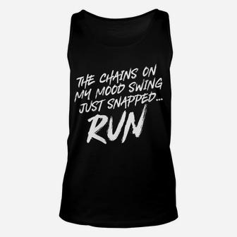 Womens The Chains On My Mood Swing Just Snapped Run Funny Unisex Tank Top | Crazezy