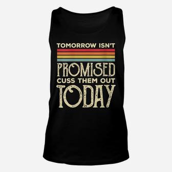 Womens Tomorrow Isn't Promised Cuss Them Out Today Retro Vintage Unisex Tank Top | Crazezy