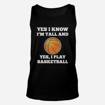 Yes I Know I'm Tall And Yes I Play Basketball T-shirt Unisex Tank Top | Crazezy AU