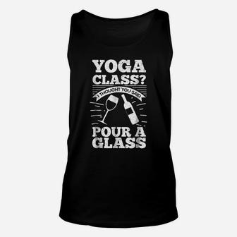 Yoga Class I Thought You Said Pour A Glass - Wine Unisex Tank Top | Crazezy
