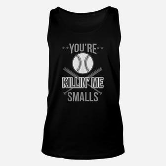 You Are Killin Me Smalls Softball Enthusiast Unisex Tank Top | Crazezy