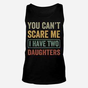 You Can't Scare Me I Have Two Daughters Funny Christmas Gift Unisex Tank Top | Crazezy DE