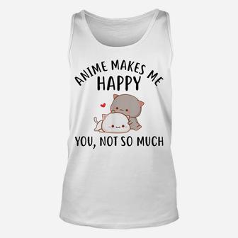Anime Makes Me Happy You Not So Much Shirt Funny Anime Lover Unisex Tank Top | Crazezy