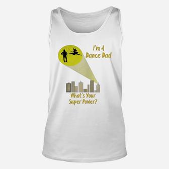 Awesome I'm A Dance Dad What's Your Super Power T-shirt Unisex Tank Top | Crazezy CA