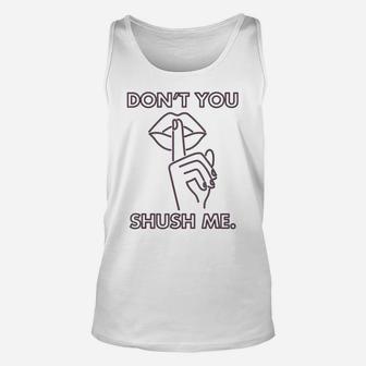 Don't You Shush Me Cute Feminist Gift Women History Month Unisex Tank Top | Crazezy CA