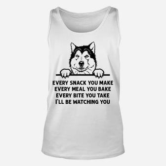 Every Snack You Make Funny Alaskan Malamute Dog Lover Owner Unisex Tank Top | Crazezy CA