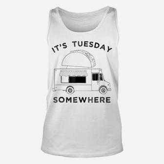 Fun Taco Tuesday Food Truck Tee, Its Tuesday Somewhere Shirt Unisex Tank Top | Crazezy