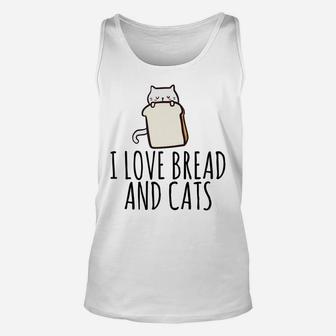 Funny Cat Lover Quote I Love Bread And Cats Cute Gift Idea Unisex Tank Top | Crazezy