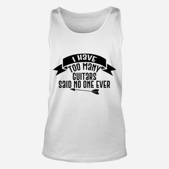 Guitar Funny Gift - I Have Too Many Guitars Said No One Ever Unisex Tank Top | Crazezy