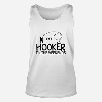 I Am A Hooker On The Weekends Funny Fishing Unisex Tank Top | Crazezy