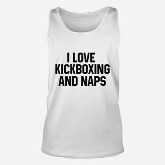 I Love Kickboxing And Naps Funny Kickbox Saying Gift Unisex Tank Top | Crazezy DE