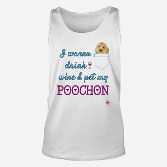 I Wanna Drink Wine And Pet My Poochon Puppy Dog Cute Gift Unisex Tank Top | Crazezy