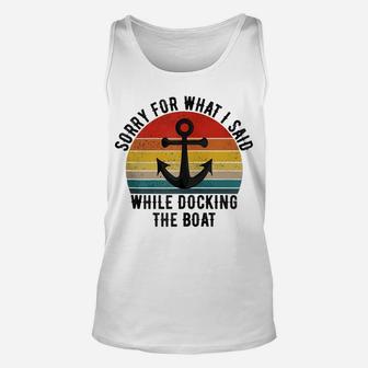 I'm Sorry For What I Said When I Was Docking The Boat Zip Hoodie Unisex Tank Top | Crazezy