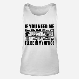 Mens Funny If You Need Me I'll Be In My Office Garage Tools Unisex Tank Top | Crazezy