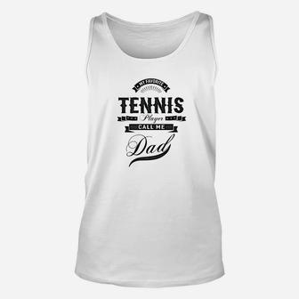 Mens My Favorite Tennis Player Call Me Dad Men Sport Gift Unisex Tank Top | Crazezy