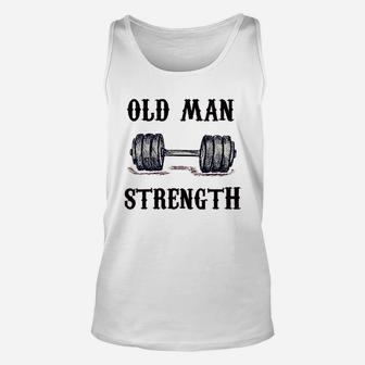 Old Man Strength Gym Shirt T-shirt Training Shirt Unisex Tank Top | Crazezy DE