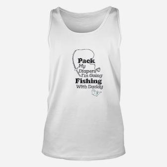 Pack My Diapers I Am Going Fishing With Daddy Unisex Tank Top | Crazezy DE