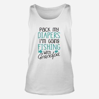 Pack My Diapers Im Going Fishing With Grandpa Unisex Tank Top | Crazezy