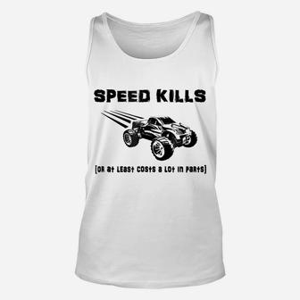 RC Truck SPEED KILLS Or At Least Costs A Lot In Parts Shirt Unisex Tank Top | Crazezy CA