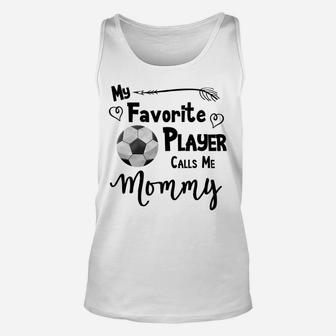 Soccer Football My Favorite Player Calls Me Mommy Unisex Tank Top | Crazezy