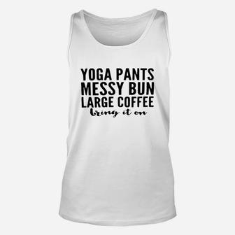 Yoga Pants Messy Bun Large Coffee Bring In On Shirt Unisex Tank Top | Crazezy