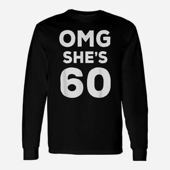 60Th Birthday Shirt For Husband, Sister, Friend OMG She's 60 Unisex Long Sleeve | Crazezy
