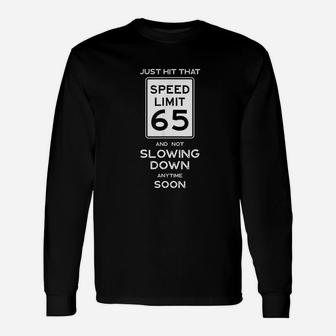 65th Birthday Speed Limit Sign Auto Mechanic Car Racing Fan Unisex Long Sleeve | Crazezy