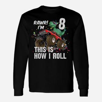 8 Years Dinosaur Riding Monster Truck This Is How I Roll Unisex Long Sleeve | Crazezy UK