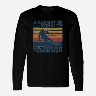 A Bad Day Of Skiing Is Still A Good Day Of Drinking Unisex Long Sleeve | Crazezy