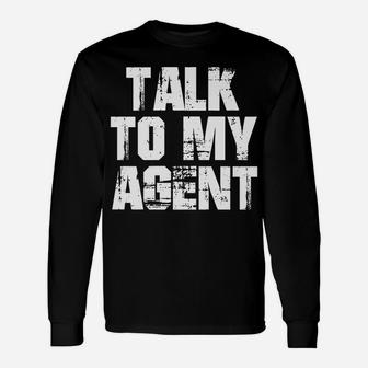 Actor Shirt Funny Talk To My Agent Celebrity Gift Unisex Long Sleeve | Crazezy