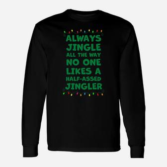 Always Jingle All The Way No One Likes A Half-Assed Jingle Sweatshirt Unisex Long Sleeve | Crazezy