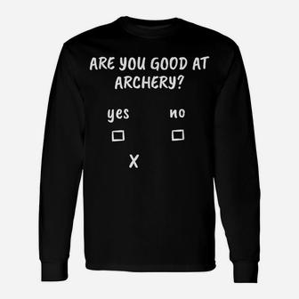 Archery Sarcasm Quote Archer Bow Hunting Gift Unisex Long Sleeve | Crazezy