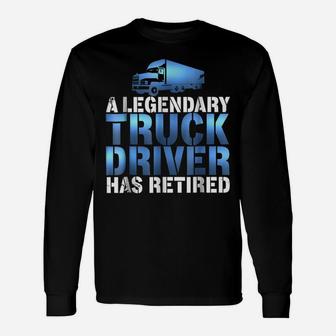 Awesome Legendary Truck Driver Has Retired Truckie Unisex Long Sleeve | Crazezy